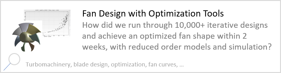 Fan Design with Optimization Tools How did we run through 10,000+ iterative designs and achieve an optimized fan shape within 2 weeks, with reduced order models and simulation?