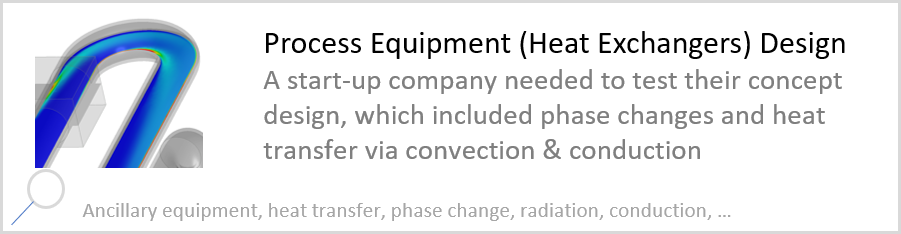 Process Equipment (Heat Exchangers) Design A start-up company needed to test their concept design, which included phase changes and heat transfer via convection & conduction