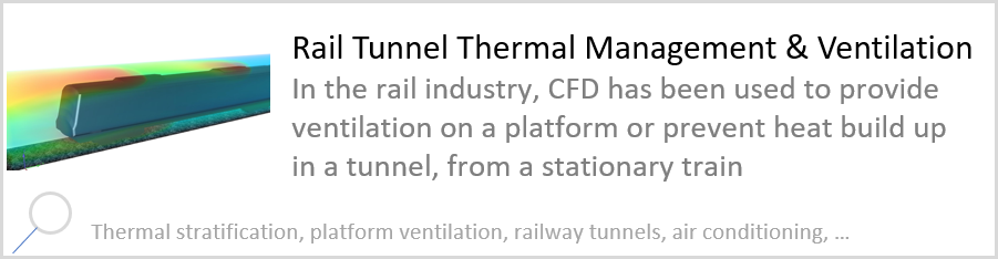 Rail Tunnel Thermal Management & Ventilation In the rail industry, CFD has been used to provide ventilation on a platform or prevent heat build up in a tunnel, from a stationary train. Thermal stratification, platform ventilation, railway tunnels, air conditioning.