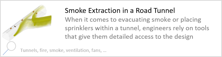 Smoke Extraction in a Road Tunnel When it comes to evacuating smoke or placing sprinklers within a tunnel, engineers rely on tools that give them detailed access to the design. Tunnels, fire, smoke, ventilation, fans.